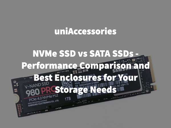 NVMe SSD SATA SSDs: Comparison and Best Enclosures for Storage Needs - uni